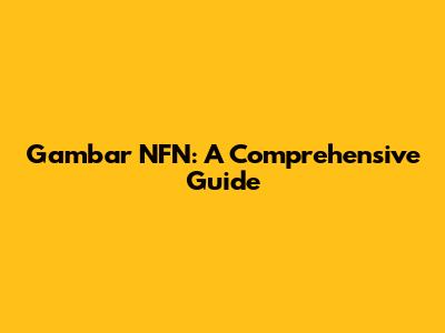Gambar NFN: A Comprehensive Guide