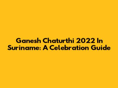Ganesh Chaturthi 2022 In Suriname: A Celebration Guide