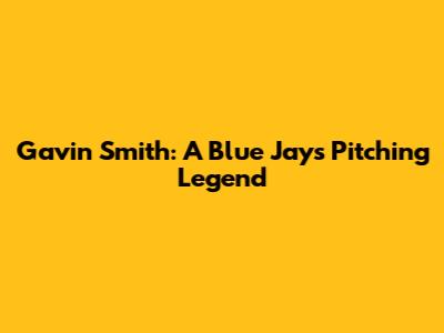 Gavin Smith: A Blue Jays Pitching Legend