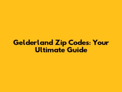 Gelderland Zip Codes: Your Ultimate Guide