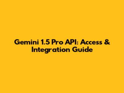 Gemini 1.5 Pro API: Access & Integration Guide