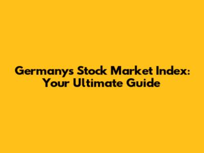 Germany's Stock Market Index: Your Ultimate Guide