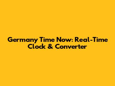 Germany Time Now: Real-Time Clock & Converter