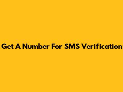 Get A Number For SMS Verification