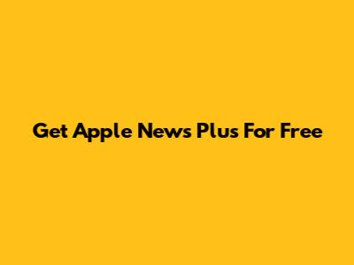 Get Apple News Plus For Free