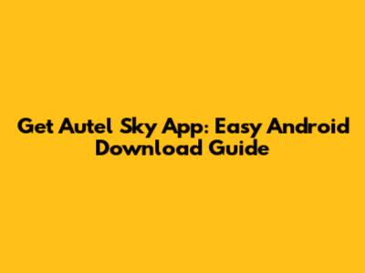 Get Autel Sky App: Easy Android Download Guide