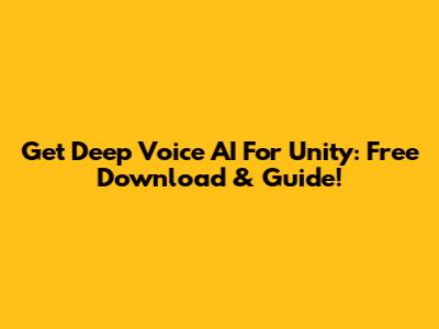 Get Deep Voice AI For Unity: Free Download & Guide!