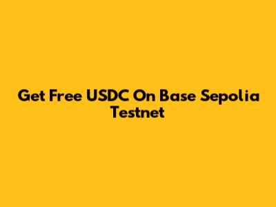 Get Free USDC On Base Sepolia Testnet