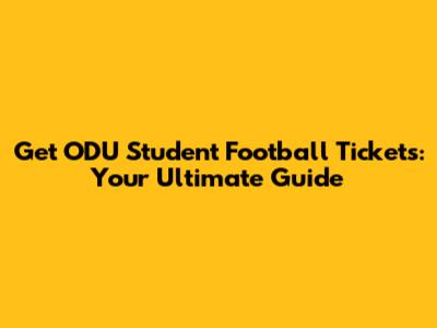 Get ODU Student Football Tickets: Your Ultimate Guide