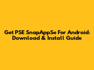 Get PSE SnapAppSe For Android: Download & Install Guide