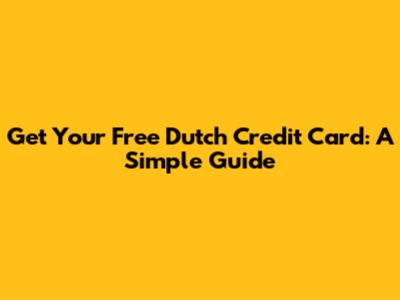 Get Your Free Dutch Credit Card: A Simple Guide