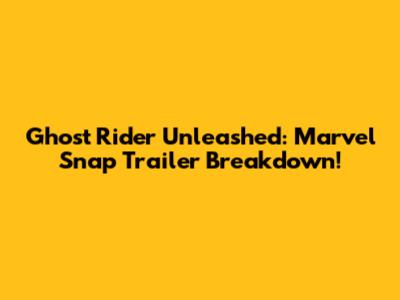 Ghost Rider Unleashed: Marvel Snap Trailer Breakdown!