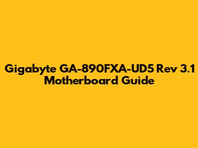 Gigabyte GA-890FXA-UD5 Rev 3.1 Motherboard Guide