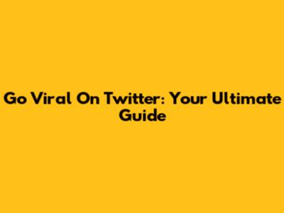Go Viral On Twitter: Your Ultimate Guide