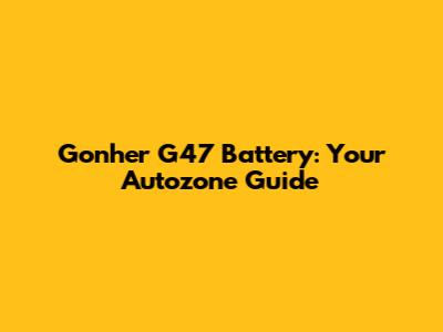 Gonher G47 Battery: Your Autozone Guide
