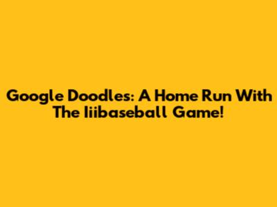 Google Doodles: A Home Run With The Iiibaseball Game!
