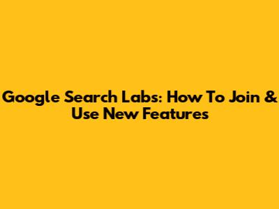 Google Search Labs: How To Join & Use New Features