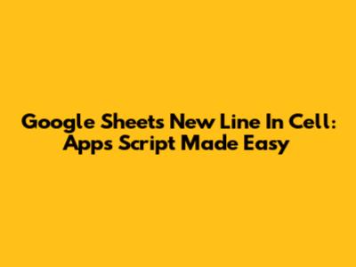 Google Sheets New Line In Cell: Apps Script Made Easy