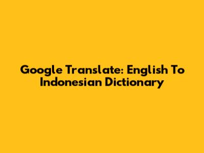 Google Translate: English To Indonesian Dictionary