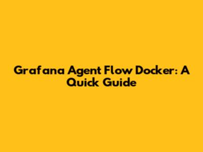 Grafana Agent Flow Docker: A Quick Guide