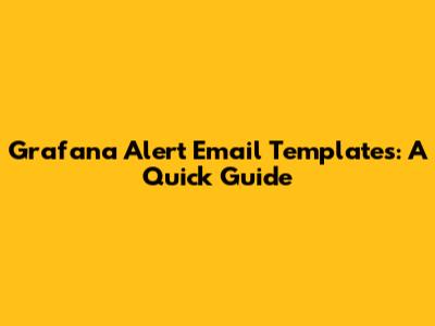 Grafana Alert Email Templates: A Quick Guide