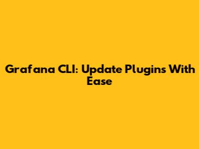 Grafana CLI: Update Plugins With Ease