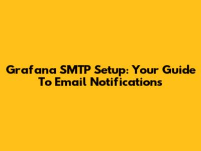 Grafana SMTP Setup: Your Guide To Email Notifications