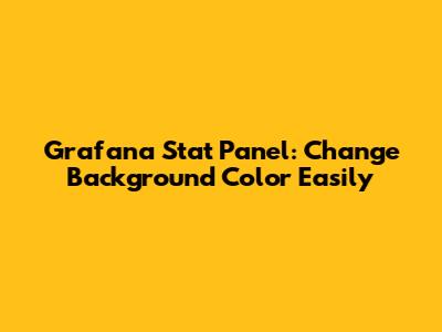 Grafana Stat Panel: Change Background Color Easily