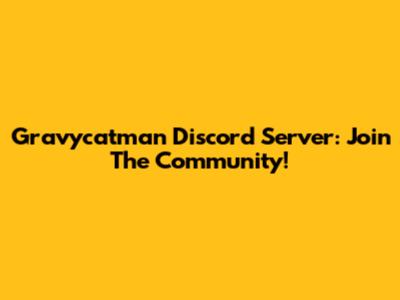 Gravycatman Discord Server: Join The Community!