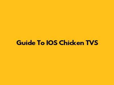 Guide To IOS Chicken TVS