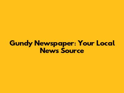 Gundy Newspaper: Your Local News Source