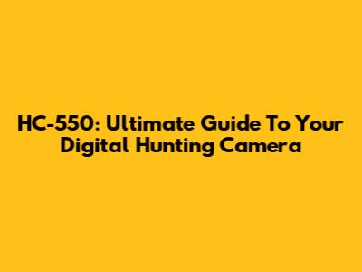 HC-550: Ultimate Guide To Your Digital Hunting Camera