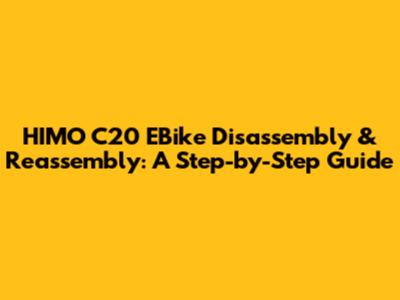 HIMO C20 EBike Disassembly & Reassembly: A Step-by-Step Guide