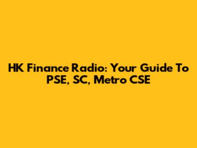 HK Finance Radio: Your Guide To PSE, SC, Metro CSE
