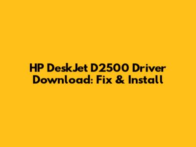 HP DeskJet D2500 Driver Download: Fix & Install