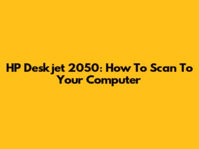 HP Deskjet 2050: How To Scan To Your Computer