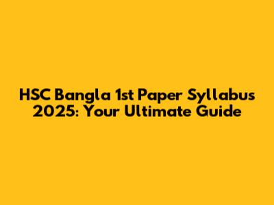 HSC Bangla 1st Paper Syllabus 2025: Your Ultimate Guide