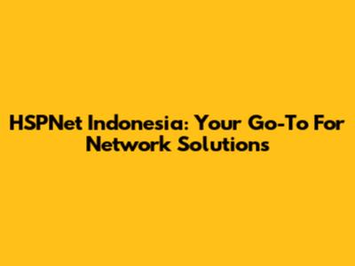 HSPNet Indonesia: Your Go-To For Network Solutions