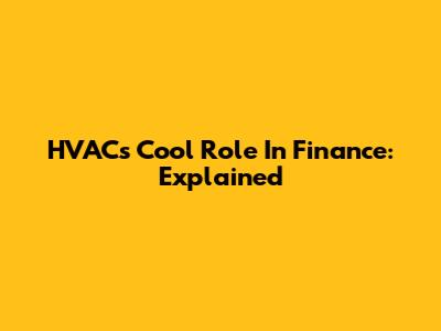 HVAC's Cool Role In Finance: Explained