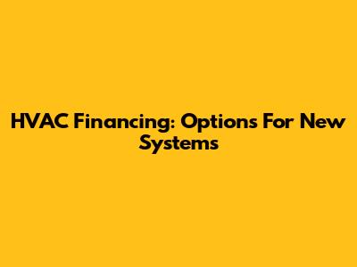 HVAC Financing: Options For New Systems