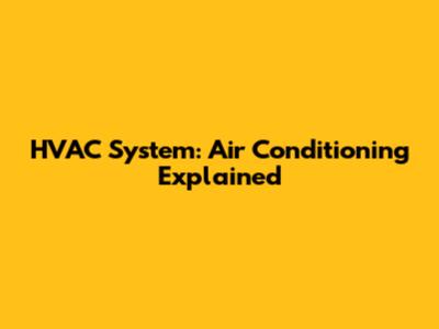 HVAC System: Air Conditioning Explained