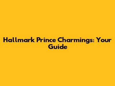 Hallmark Prince Charmings: Your Guide