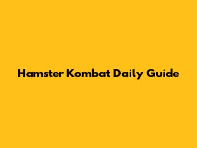 Hamster Kombat Daily Guide