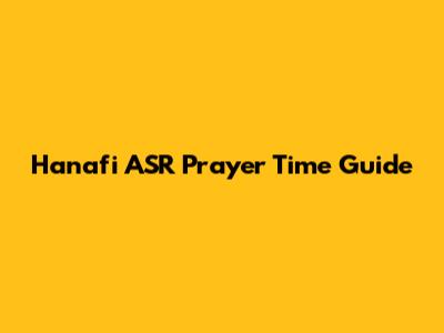 Hanafi ASR Prayer Time Guide