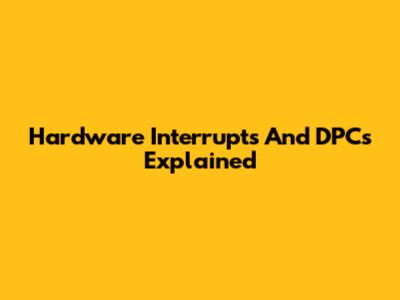 Hardware Interrupts And DPCs Explained