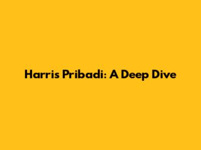 Harris Pribadi: A Deep Dive