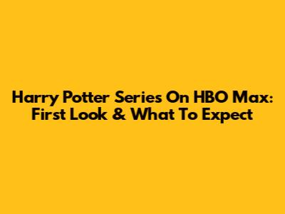 Harry Potter Series On HBO Max: First Look & What To Expect