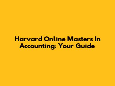 Harvard Online Master's In Accounting: Your Guide