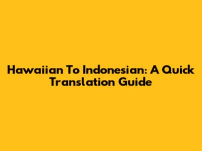 Hawaiian To Indonesian: A Quick Translation Guide