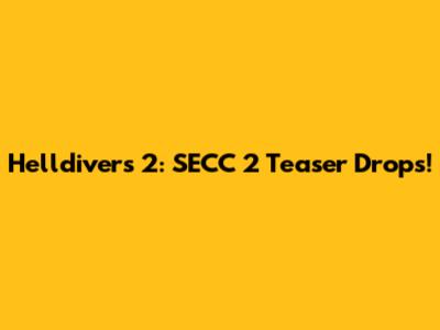 Helldivers 2: SECC 2 Teaser Drops!